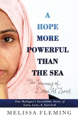 A Hope More Powerful Than the Sea: One Refugee's Incredible Story of Love, Loss, and Survival