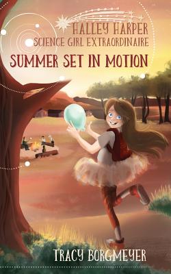 Halley Harper, Science Girl Extraordinaire: Summer Set in Motion By Tracy Borgmeyer Cover Image