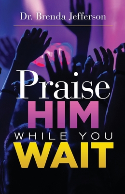Praise Him While You Wait Cover Image