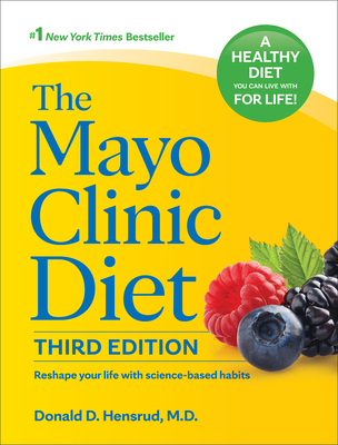 The Mayo Clinic Diet, 3rd Edition: Reshape Your Life with Science-Based Habits By Donald D. Hensrud Cover Image