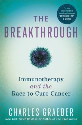 The Breakthrough: Immunotherapy and the Race to Cure Cancer By Charles Graeber Cover Image