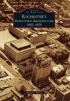 Rochester's Downtown Architecture: 1950-1975 (Images of America) Cover Image