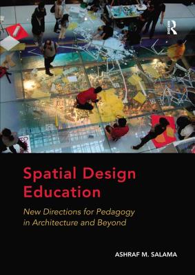 Spatial Design Education: New Directions for Pedagogy in Architecture and Beyond Cover Image