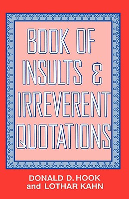 Book of Insults & Irreverent Quotations By Donald D. Hook, Lothar Kahn Cover Image