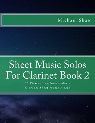 Sheet Music Solos For Clarinet Book 2: 20 Elementary/Intermediate Clarinet Sheet Music Pieces Cover Image