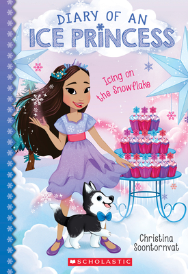 Icing on the Snowflake (Diary of an Ice Princess #6) By Christina Soontornvat Cover Image