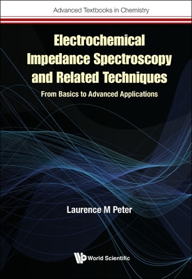 Electrochemical Impedance Spectroscopy and Related Techniques: From Basics to Advanced Applications By Laurence M. Peter Cover Image