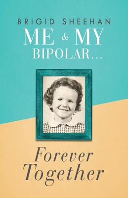 Me and My Bipolar: Forever Together By Brigid Sheehan Cover Image