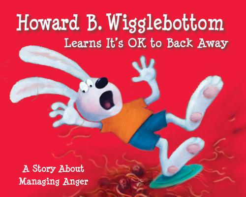 Howard B. Wigglebottom Learns It's Ok to Back Away: A Story about Managing Anger Cover Image