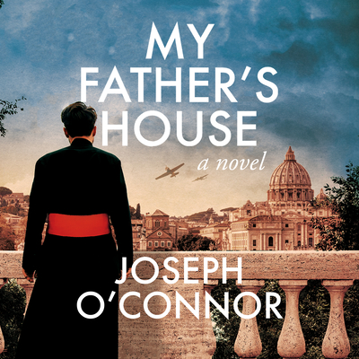 My Father's House By Joseph O'Connor, Barry Barnes (Read by), Stephen Hogan (Read by) Cover Image