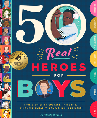 50 Real Heroes for Boys: True Stories of Courage, Integrity, Kindness, Empathy, Compassion, and More! cover
