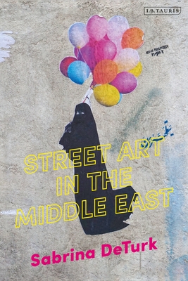 Street Art in the Middle East By Sabrina de Turk Cover Image