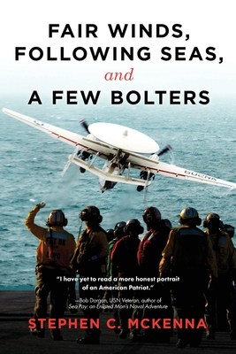 Fair Winds, Following Seas, and a Few Bolters: My Navy Years By Stephen C. McKenna Cover Image