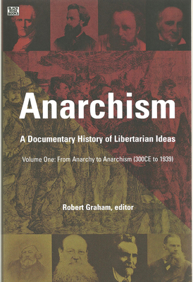 Anarchism Volume One: A Documentary History of Libertarian Ideas, Volume One – From Anarchy to Anarchism Cover Image
