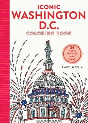 Iconic Washington D.C. Coloring Book: 24 Sights to Send and Frame (Iconic Coloring Books)