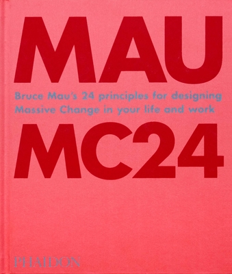 Bruce Mau: MC24: Bruce Mau's 24 Principles for Designing Massive Change in your Life and Work Cover Image
