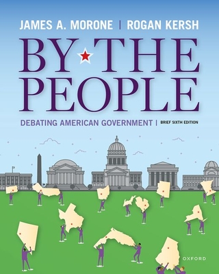 By the People: Debating American Government, Brief Edition By James Morone, Rogan Kersh Cover Image