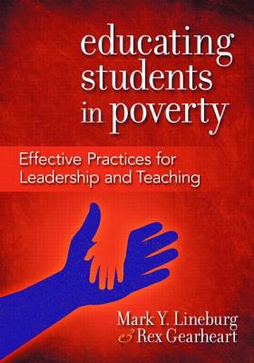 Educating Students in Poverty: Effective Practices for Leadership and Teaching