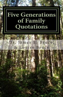 Five Generations of Family Quotations: Inspired by Every Word By Louise J. Bruce, James E. Bruce Sr Cover Image