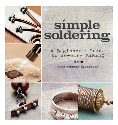 Simple Soldering: A Beginner's Guide to Jewelry Making Cover Image