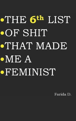 THE 6th LIST OF SHIT THAT MADE ME A FEMINIST (The List of Shit That Made Me a Feminist #6)