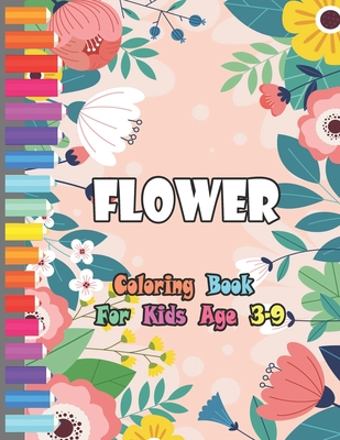 Download Flower Coloring Book For Kids Age 3 9 Flowers Coloring Book For Kids The Ultimate Flower Coloring Book For Kids Age 4 8 The Ultimate Flower Colorin Paperback Sundog Books