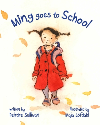 Ming Goes to School By Deirdre Sullivan, Maja Löfdahl (Illustrator) Cover Image