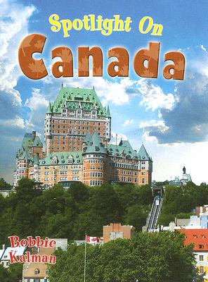 Spotlight on Canada (Spotlight on My Country) By Bobbie Kalman Cover Image