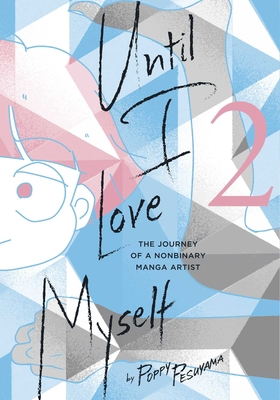 Until I Love Myself, Vol. 2: The Journey of a Nonbinary Manga Artist Cover Image