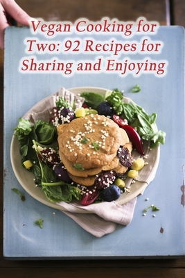 Vegan Cooking for Two: 92 Recipes for Sharing and Enjoying Cover Image