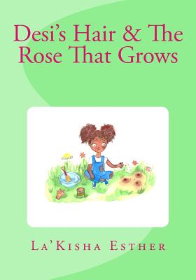 Desi's Hair & The Rose That Grows By Luna Stella D (Illustrator), La'kisha Esther Cover Image