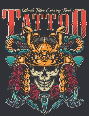Ultimate Tattoo Coloring Book: oloring Pages For Adult Relaxation With Beautiful Modern Tattoo Designs Such As Sugar Skulls, Hearts, Roses and More! Cover Image