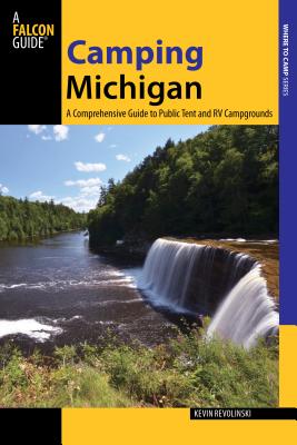 Camping Michigan: A Comprehensive Guide to Public Tent and RV Campgrounds (Where to Camp) By Kevin Revolinski Cover Image