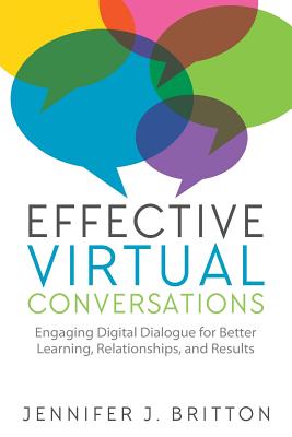 Effective Virtual Conversations: Engaging Digital Dialogue for Better Learning, Relationships and Results Cover Image