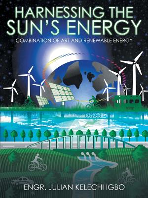 Harnessing the Sun's Energy: Combination of Art and Renewable Energy By Engr Julian Kelechi Igbo Cover Image