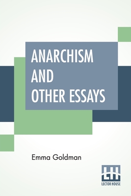 Anarchism And Other Essays: With Biographic Sketch By Hippolyte Havel By Emma Goldman, Hippolyte Havel (Other) Cover Image