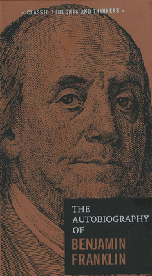 The Autobiography of Benjamin Franklin (Classic Thoughts and Thinkers #2)