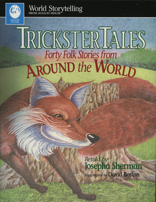 Trickster Tales: Forty Folk Stories from Around the World (World Storytelling from August House) By Josepha Sherman, David Boston (Illustrator) Cover Image