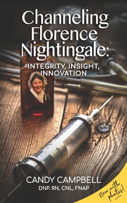 Channeling Florence Nightingale: Integrity, Insight, Innovation By Candy Campbell Cover Image