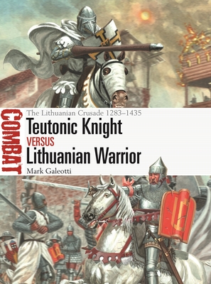 Teutonic Knight vs Lithuanian Warrior: The Lithuanian Crusade 1283–1435 (Combat #69) Cover Image