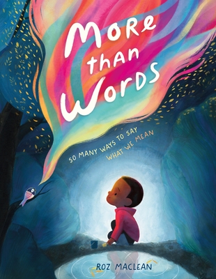 More than Words: So Many Ways to Say What We Mean By Roz MacLean, Roz MacLean (Illustrator) Cover Image