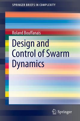 Design and Control of Swarm Dynamics (Springerbriefs in Complexity) Cover Image