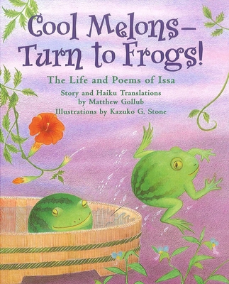 Cool Melons--Turn to Frogs!: The Life and Poems of Issa Cover Image