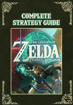 The Legend Of Zelda: Tears Of The Kingdom The Complete Guide