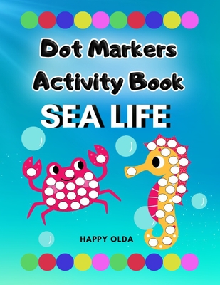 Dot Markers Activity Book: Sea Life: Easy Big Dots Coloring Book And Activities For Kids 2+ Toddlers Preschool Kindergarten Cover Image