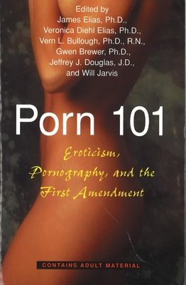 Porn 101: Eroticism Pornography and the First Amendment By James E. Elias (Editor), Veronica Diehl Elias (Editor), Vern L. Bullough (Editor), Gwen Brewer (Editor) Cover Image