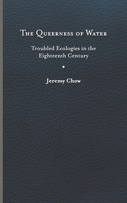 The Queerness of Water: Troubled Ecologies in the Eighteenth Century (Under the Sign of Nature) By Jeremy Chow Cover Image