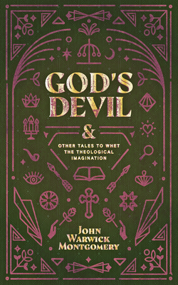 God's Devil: And Other Tales to Whet the Theological Imagination By John Warwick Montgomery Cover Image