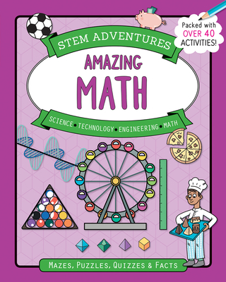 Stem Adventures: Amazing Math: Mazes, Puzzles, Quizzes & Facts, More Than 40 Activities! By Hannah Wilson, Margaret Käufer (Consultant) Cover Image