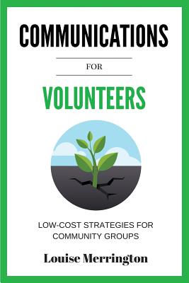Communications for Volunteers: Low-Cost Strategies for Community Groups By Merrington Louise Cover Image